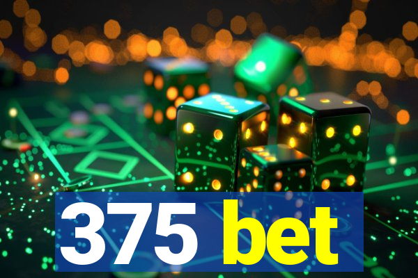 375 bet